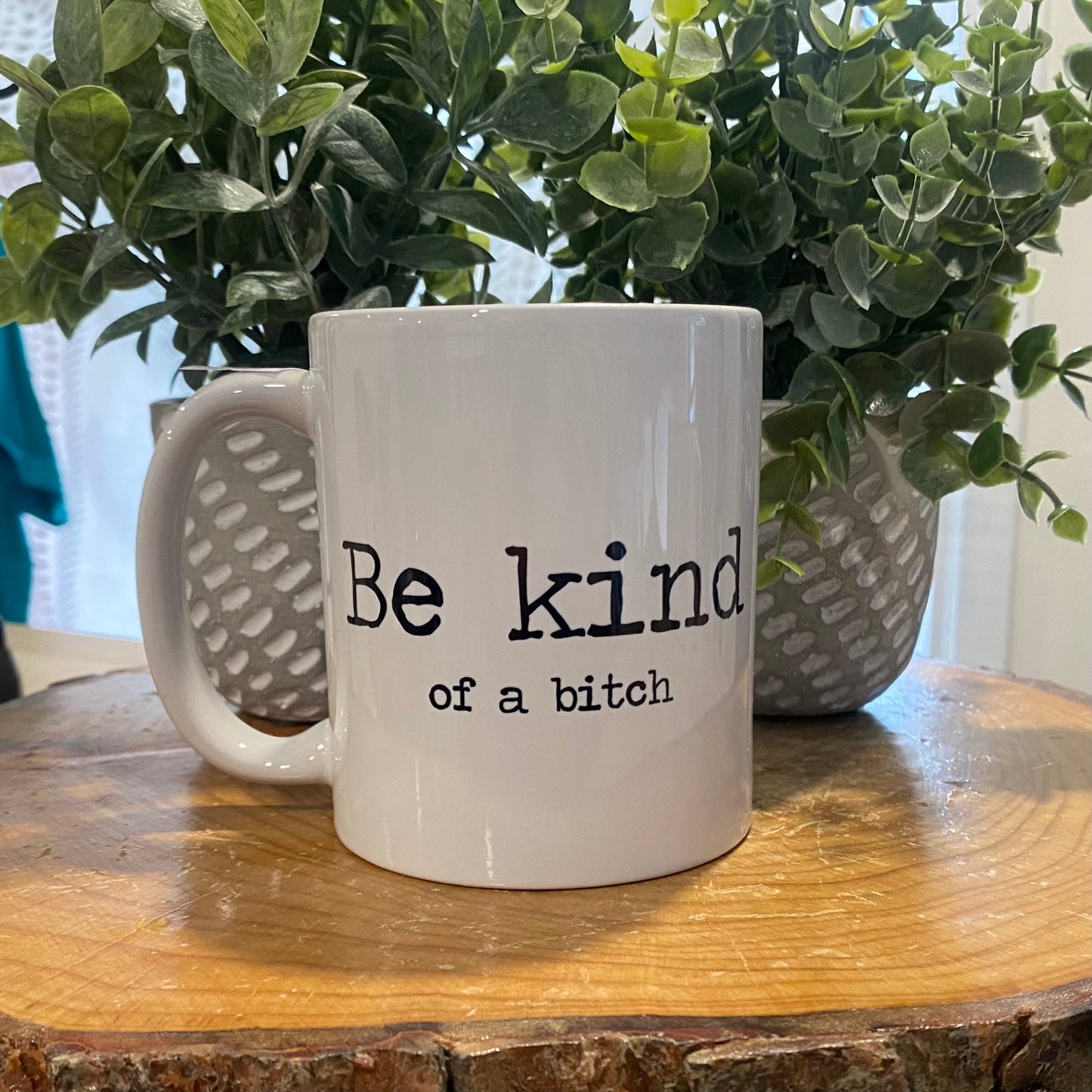 Be Kind Of A B***h - 11 oz mug