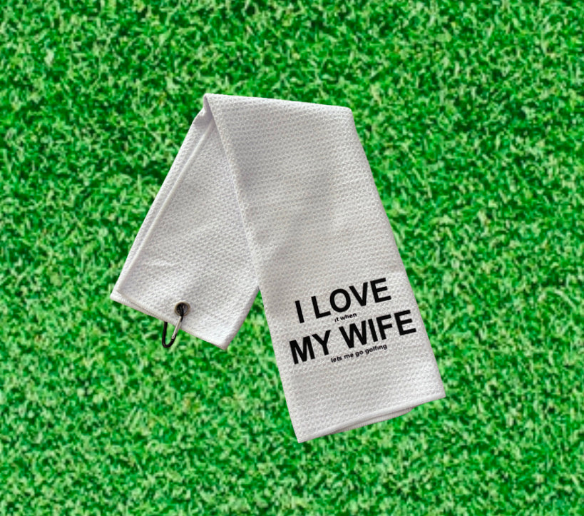 Golf Towel - I Love It When My Wife