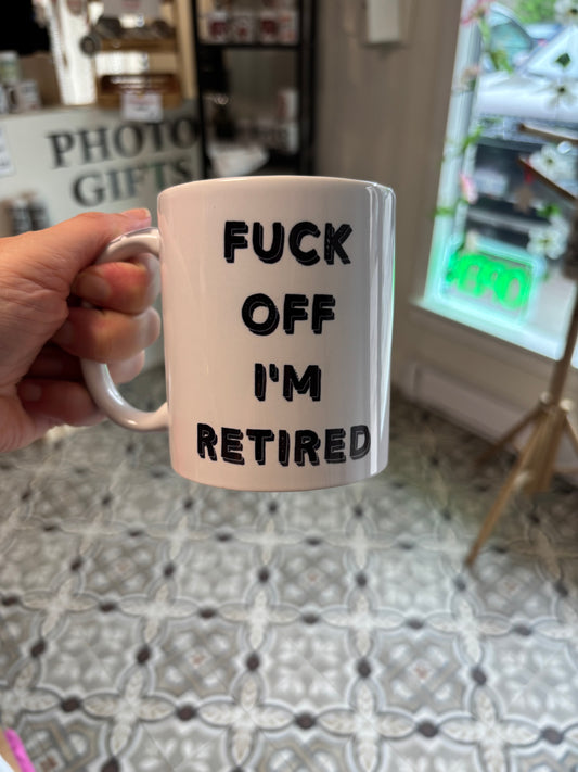 Fuck Off I’m Retired Mug