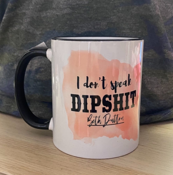 CLEARANCE I Don’t Speak Dips*t Yellowstone 11 oz mug