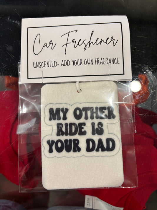 My Other Ride Is Your Dad - Car Freshener