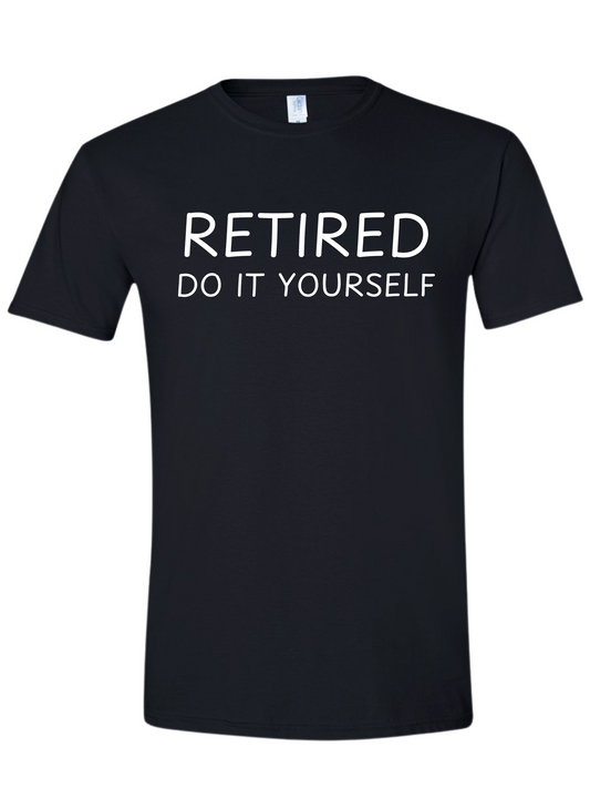 Retired Do It Yourself- T-shirt