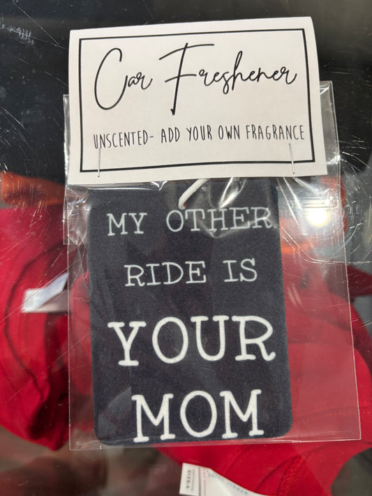 My Other Ride Is Your Mom- Car Freshener