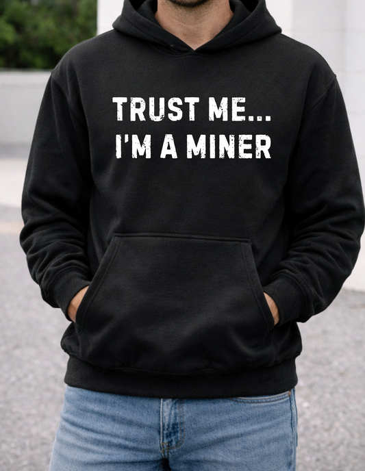 Trust me I’m a miner shirt/hoody