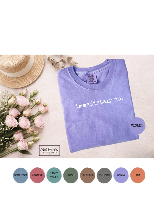 Immediately No / Comfort Colors T-Shirt